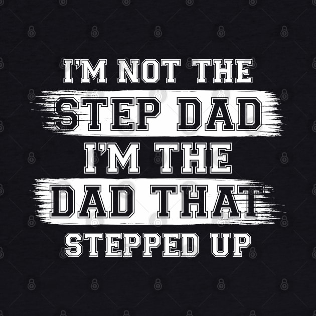 I'm Not The Step Dad I'm The Dad That Stepped Up Gift For Dad On Father's Day Birthday by chidadesign